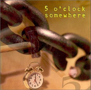 Five O'Clock Somewhere/Five O'Clock Somewhere (Self Titled)